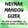 Neymar Mandou Dizer (Explicit) - MC JOTA DO SANTUÁRIO&DJ PSICO DE CAXIAS&Dj Nariz 22