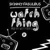 Watch Thing - Skinny Fabulous