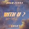 With U? (feat. Quin) - Noah Jaora&Quin