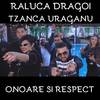 Onoare si respect - Raluca Dragoi&TZANCA URAGANU