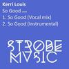 So Good (Instrumental Mix) - Kerri Louis