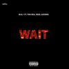 Wait(feat. Trh Rex, Skee & Adonis) (Explicit) - W.A.1&Trh Rex&Skee&Adonis