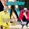 Same Whine - Little Lenny&Little Kirk