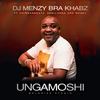 Ungamoshi (feat. ChirnanBeatz, SemiLanga & Rosey) (Explicit) - Dj Menzy Bra Khabz&ChirnanBeatz&Semilanga&Rosey
