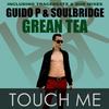 Touch Me (Tracebeatz & Bob Mix) - Guido P&Soulbridge&Grean Tea