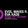 Where Are You Going(feat. Eva Kade) - Evol Waves&Eva Kade