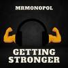 Getting Stronger - Mr.monopol