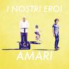 I Nostri Eroi - Amari