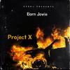 Project X - Born Jovie
