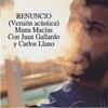 Renuncio(feat. Juan Gallardo & Carlos Llano) (Versión Acústica) - Manu Macías&Juan Gallardo&Carlos Llano