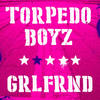 Grlfrnd - Torpedo Boyz