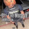 Off The Muscle (Explicit) - Jaae Sosa