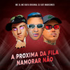 A Próxima da Fila Namorar Nao (Explicit) - MC 3L&MC Rafa Original&DJ SATI MARCONEX