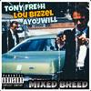 Mixed Breed (feat. Lou Bizzel & AyoJwill) (Explicit) - Tony Fre$h&Lou Bizzel&AyoJwill