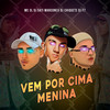 Vem por Cima Menina (Explicit) - MC 3L&DJ SATI MARCONEX&Dj chiquete&DJ F7