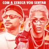 Com a Xereca Vou Sentar(Brega Funk) (Explicit) - Barca Na Batida&Mc Tróia