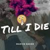 Till I Die (feat. Philo) (Explicit) - Marvin Baker&Philo