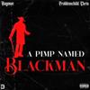 A PIMP NAMED BLACKMAN(feat. Problemchild Chris) (Explicit) - Kayowe&ProblemChild Chris