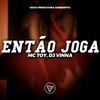 Então Joga (Explicit) - Mc Toy&Dj Vinna