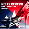 Fine Ladies Only (2023 Remaster) - Kelly Reverb