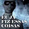 Eu Já Fiz Essas Coisas - Mc Boneko&DJ Batata