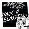 Have a Blast (Explicit) - DJ Mac&Good Time Slim&D LEGACY