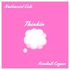 Thinkin(feat. Kendall Cogan) - Nathaniel Cole&Kendall Cogan