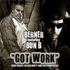 Got Work (Explicit|Instrumental) - Berner&Bun B