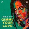 Gimme Your Love - Mike Wit