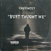 Burt Taught Me (Explicit) - Chauncey