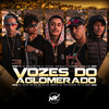 Vozes do Aglomerado (Explicit) - Dj Vitin do Pc&Mc Paulin do G&Mc Roger&DJ ARTHUZIIN&Mc Faelzin&DJ PH DA SERRA&DJ LV MDP&MC Wesley&Daan Mc