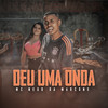 Deu uma Onda (Explicit) - MC Nego da Marcone
