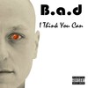 I Think You Can (Explicit) - B.A.D