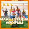 Maak een goal voor mij (feat. Def Rhymz & Barry Paf) - DJ Maurice&Def Rhymz&Barry Paf