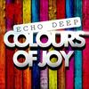 Colours of Joy - Echo Deep