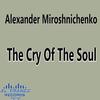 The Cry of the Soul - Alexander Miroshnichenko