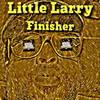 Finisher(feat. Zero Tolerance & Natural Lee Dope) (Explicit) - Little Larry&Zero Tolerance&Natural Lee Dope