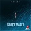 Can't Wait (Explicit) - Roblez