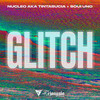 Glitch (Explicit) - Nucleo Aka Tintasucia&Soui Uno&El Triangulo Estudio&Marcos Ariel Miranda Cabrera