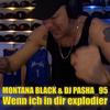 Wenn ich in Dir Explodier - Montana Black&DJ Pasha_95