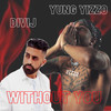 Without You (Explicit) - DiVij&Yung Yizzo