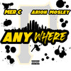 Anywhere (Explicit) - Arion Mosley&Mer-C