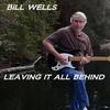 Leaving It All Behind - Bill Wells