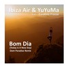 Bom Dia(Today is A New Day) (Dom Paradise Extended Remix) - Ibiza Air&YuYuMa&Carolina Frozza