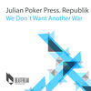 We Don't Want Another War (Poker Dark Dub) - Julian Poker