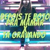 Depois Te Boto pra Mamar X Ta Gravando (Explicit) - Dj Lc Garcia