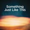 Something Just Like This (Piano Version) - Michael Forster&Andrew Taggart&Anna Stevens&Christopher Martin&Guy Berryman&Jonny Buckland&Will Champion