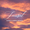 Focused - Chanti&Prince Pronto