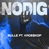 Nodig (Explicit) - Bulle&Kroe$kop