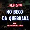 No Beco Da Quebrada(feat. Mc Cyclope & Mc Fahah) - DJ GH Sheik&Mc Cyclope&MC Fahah